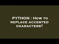 PYTHON How to replace accented characters