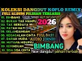 Lagu DANGDUT KOPLO REMIX PILIHAN VIRAL 2026‼️10 LAGU DANGDUT REMIX TERLARIS SUARA MERDU BASS EMPUK 