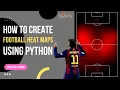 How To Create Football Heat Maps Using Python
