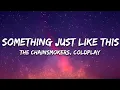 Download Lagu The Chainsmokers \u0026 Coldplay - Something Just Like This (Lyrics)