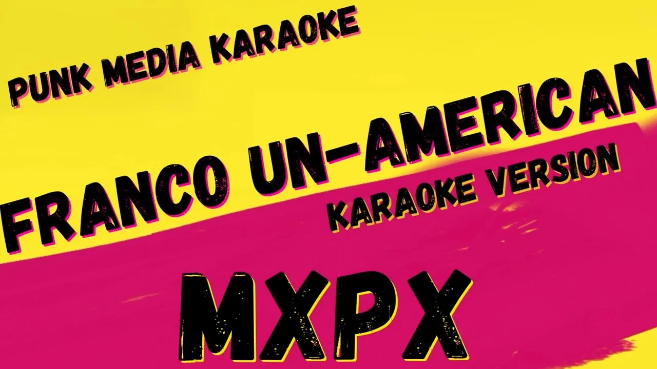 MXPX ✴ FRANCO UN-AMERICAN ✴ KARAOKE INSTRUMENTAL ✴ PMK MXPX ✴ FRANCO UN-AMERICAN ✴ KARAOKE INSTRUMENTAL ✴ PMK