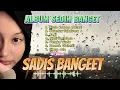 KUMPULAN LAGU SEDIH BIKIN NANGIS TERINGAT MANTAN || SEDIH BANGET LAGU 2024