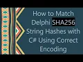 How to Match Delphi SHA256 String Hashes with C Using Correct Encoding