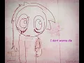 I dont wanna die (read desc)