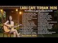 Lagu Lagu Cafe Terbaik 2025-2026 | Lagu Hits Pop Indonesia 2025 - 2026 | Lagu Santai Buat Kerja 2025-2026