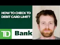 How to check TD debit card limit
