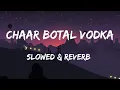 Download Lagu Chaar Botal Vodka (Slowed \u0026 Reverb)  Yo Yo Honey Singh