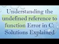 Understanding the undefined reference to function Error in C Solutions Explained