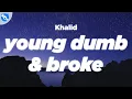 Download Lagu Khalid - Young Dumb \u0026 Broke (Lyrics)