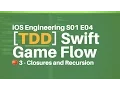 S01E04 TDD 3 Swift Closures and Recursion