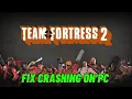How To Fix Team Fortress 2 Crashing at Startup Crashes to Desktop or Crashing Error On PC