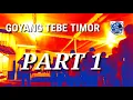 GOYANG TEBE TIMOR PART 1