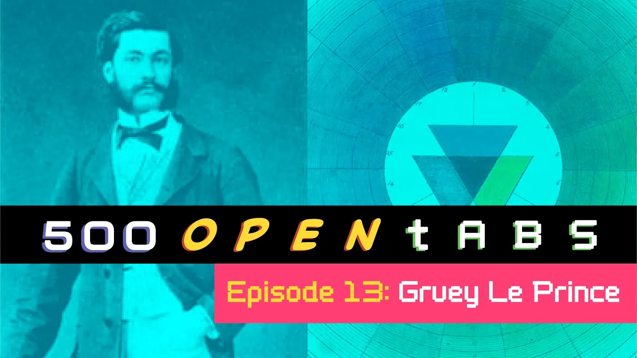 Louis Le Prince and The Color Grue - 500 Open Tabs Episode 13
