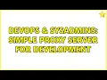 DevOps SysAdmins Simple proxy server for development