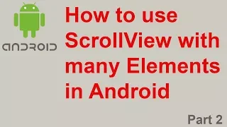 How to use ScrollView with many Elements in Android