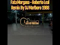 Download Lagu Fata Morgana DJ Marlboro RMX - Roberto Leal