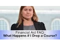 Financial Aid FAQ What Happens if I Drop a Course