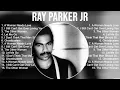 Download Lagu Ray Parker Jr Greatest Hits Full Album ▶️ Top Songs Full Album ▶️ Top 10 Hits of All Time