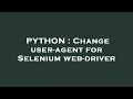 PYTHON Change user-agent for Selenium web-driver