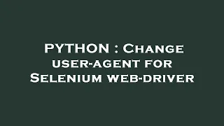 PYTHON Change user-agent for Selenium web-driver
