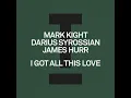I Got All This Love - Mark Knight, Darius Syrossian & James Hurr