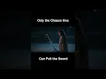Lagu Only the Chosen One Can Pull the Sword