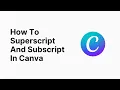 How to Subscript and Superscript in Canva 2025 With ONE CLICK