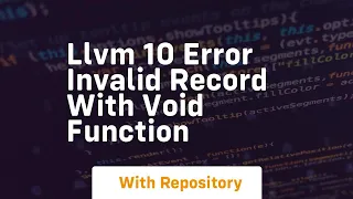 llvm 10 error invalid record with void function