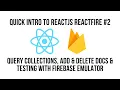 Quick Intro To React JS ReactFire - Query Add Delete Docs Testing With Firebase Emulator