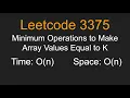 Minimum Operations to Make Array Values Equal to K - Leetcode 3375