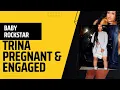 Trina pregnant and engaged - Baby Rockster on the way