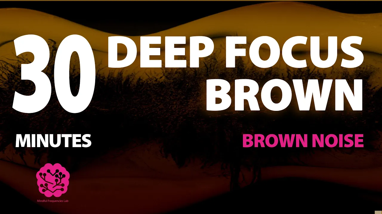 Deep Focus Brown | 30 Mins | Brown Noise: A Sonic Wellness Journey | Meditation, Study & Tinnitus Deep Focus Brown | 30 Mins | Brown Noise: A Sonic Wellness Journey | Meditation, Study & Tinnitus