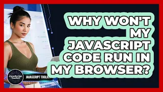 Why Won t My JavaScript Code Run In My Browser - JavaScript Toolkit