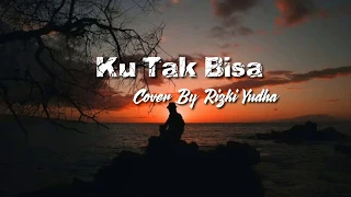 Download Ku Tak Bisa - Adista || Cover By Rizki Yudha (Official Lyrics Video) MP3