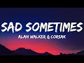 Download Lagu Alan Walker \u0026 CORSAK - Sad Sometimes (Lyrics) ft. Huang Xiaoyun