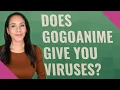 Does GoGoAnime give you viruses