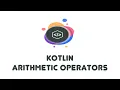 Kotlin Arithmetic Operators - Kotlin Beginner Tutorials 6