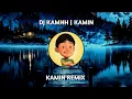 Lagu DJ KAMNH | KAMIN REMIX