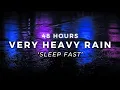 Download Lagu 48 Hours Very Heavy Rain to Sleep FASTER -  Sleep Longer with Rain Sounds for Sleeping