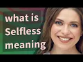 Selfless meaning of Selfless