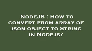 NodeJS How to convert from array of json object to String in Nodejs