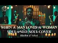 Lagu When A Man Loves A Woman – Southern Neo-Soul Cover | Rhythm\u0026Velvet (AI Version)