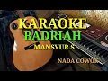 Download Lagu BADRIAH - MANSYUR S ( KARAOKE DANGDUT NADA COWOK )