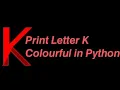 Print Letter K Colourful in Python