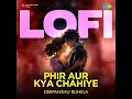 Phir Aur Kya Chahiye - LoFi
