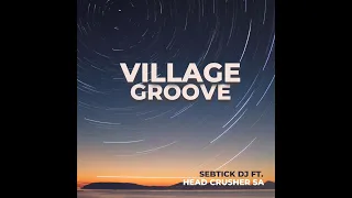 village groove sebtick dj ft head crusher sa