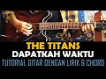 Download Lagu The Titans - Dapatkah Waktu [Tutorial Gitar dengan Lirik \u0026 Chord]
