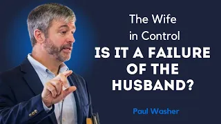 Women Holding Power in the Family: Challenges and Opportunities for Men - Paul Washer Sermons