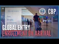 Global Entry - Enrollment on Arrival 2022 CBP