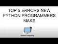Top 5 Errors New Python Programmers make